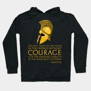 You will never do anything in this world without courage. It is the greatest quality of the mind next to honor. – Aristotle Hoodie